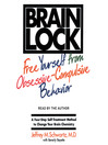 Brain Lock (MP3): Free Yourself from Obsessive-Compulsive Behavior